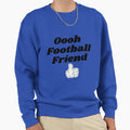 Oooh Football Friend Sweatshirt - Custom Art Print Men Women - T-Shirt, Sweatshirt, Hoodie