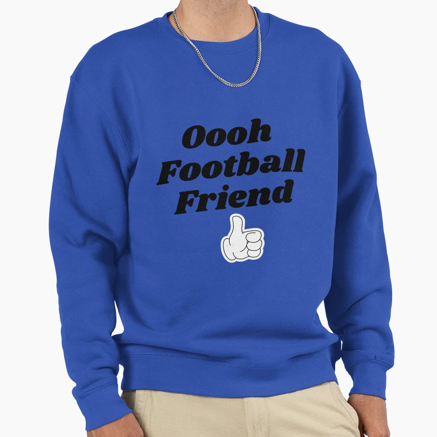 Oooh Football Friend Sweatshirt - Custom Art Print Men Women - T-Shirt, Sweatshirt, Hoodie