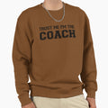 Trust Me Im Coach Sweatshirt - Trendy Graphic Men Women - T-Shirt, Sweatshirt, Hoodie