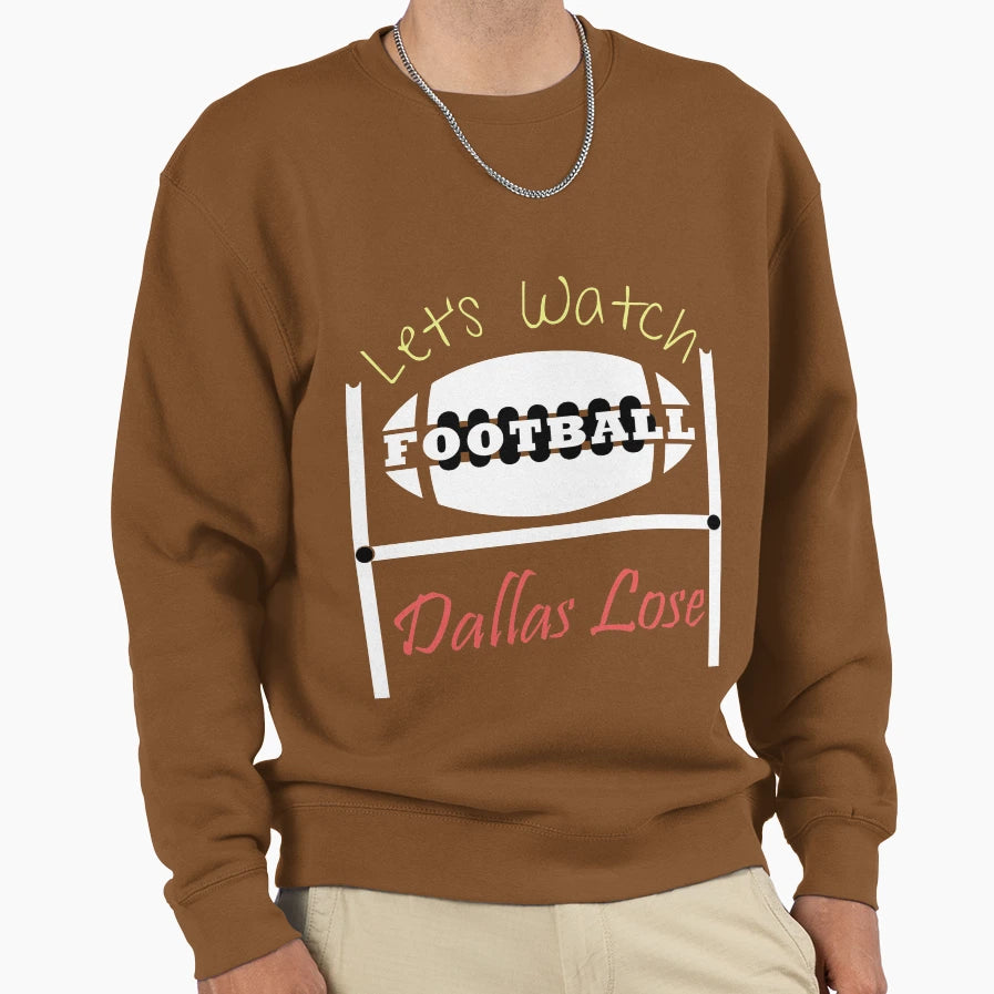 Lets Watch Football Dallas Sweatshirt - Casual Everyday Wear Men Women - T-Shirt, Sweatshirt, Hoodie