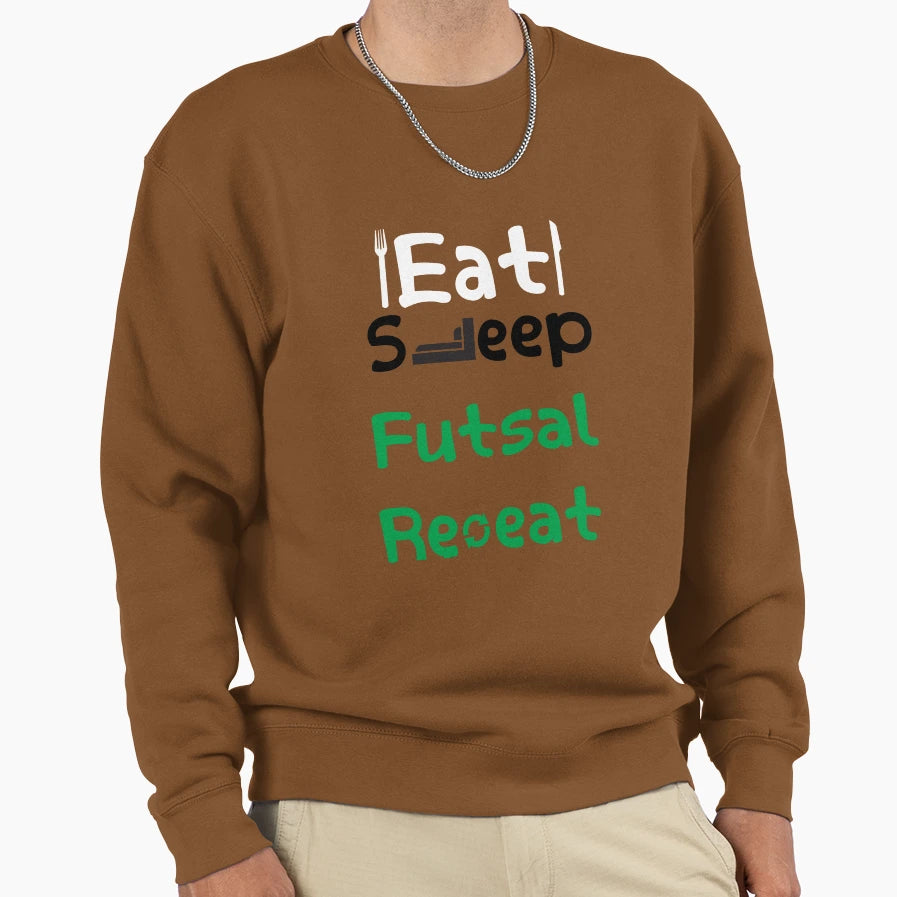 Eat Sleep Futsal Repeat Sweatshirt - Casual Everyday Wear Men Women - T-Shirt, Sweatshirt, Hoodie