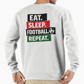 Eat Sleep Football Repeat Sweatshirt - Graphic Print Unisex - T-Shirt, Sweatshirt, Hoodie