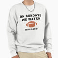 Sundays We Watch Football Daddy Sweatshirt - Trendy Graphic Unisex - T-Shirt, Sweatshirt, Hoodie
