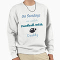 Sundays We Watch Football Daddy Sweatshirt - Trendy Graphic Men Women - T-Shirt, Sweatshirt, Hoodie