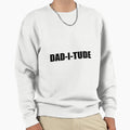 Daditude Sweatshirt - Fun Novelty Design Men Women - T-Shirt, Sweatshirt, Hoodie