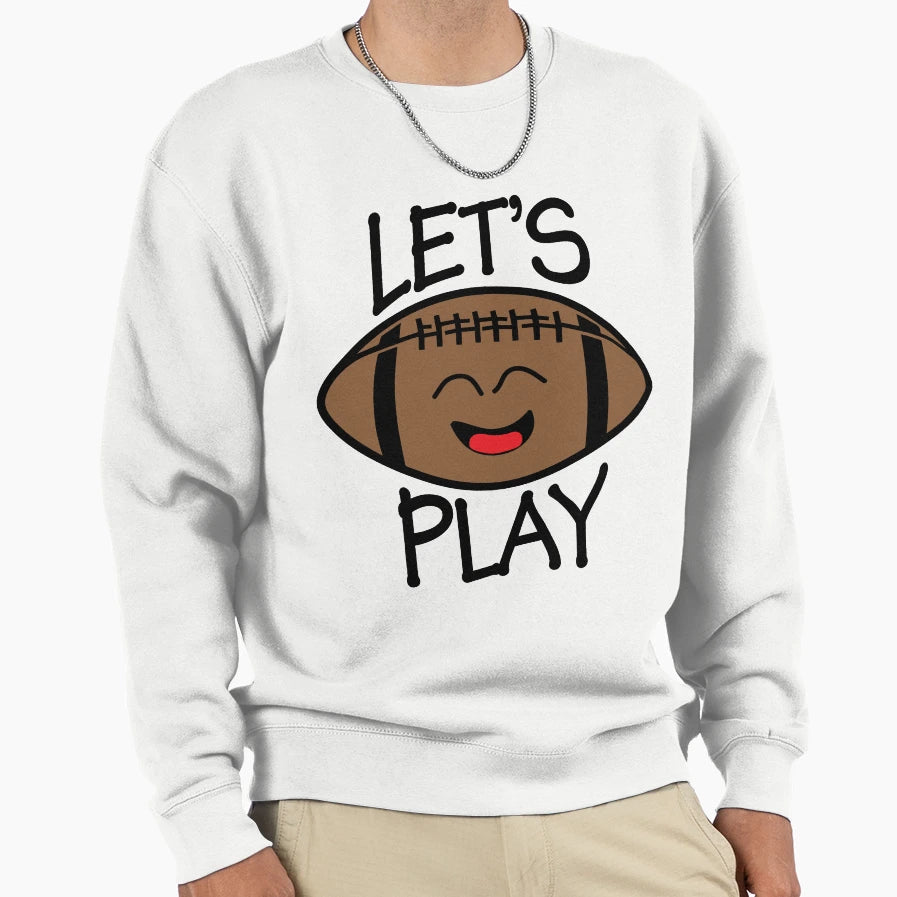 Play Football Play Sweatshirt - Custom Art Print Men Women - T-Shirt, Sweatshirt, Hoodie