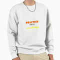 Practice Makes Excellency Sweatshirt - Novelty Apparel Unisex - T-Shirt, Sweatshirt, Hoodie