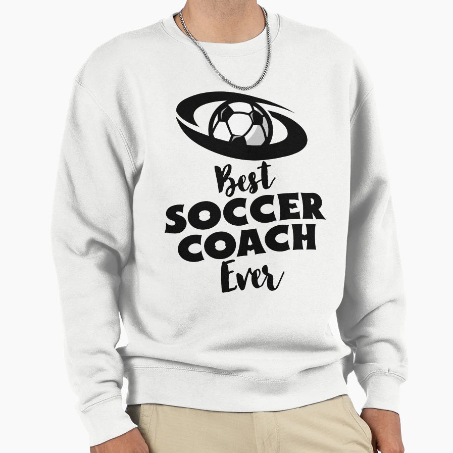 Best Soccer Coach Ever Sweatshirt - Novelty Apparel for Adults - T-Shirt, Sweatshirt, Hoodie
