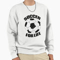 Soccer Life Sweatshirt - Casual Everyday Wear Men Women - T-Shirt, Sweatshirt, Hoodie