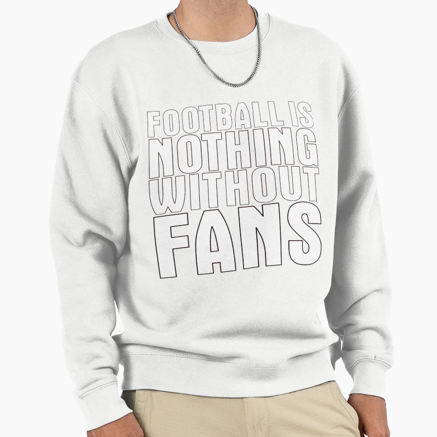 Football Is Nothing Without Sweatshirt - Casual Everyday Wear for Adults - T-Shirt, Sweatshirt, Hoodie