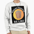 Friday Nights Be Like Sweatshirt - Custom Art Print for Adults - T-Shirt, Sweatshirt, Hoodie