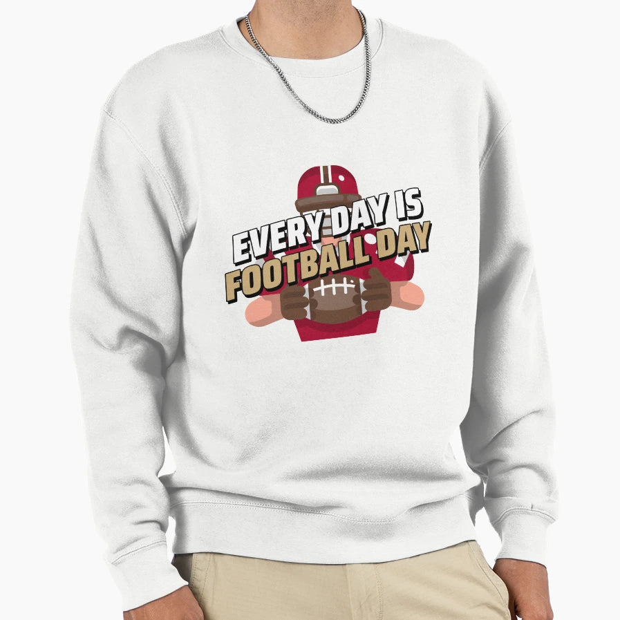 Every Day Is Football Day Sweatshirt - Graphic Print Men Women - T-Shirt, Sweatshirt, Hoodie