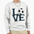 Love Soccer Sweatshirt - Streetwear Style Men Women - T-Shirt, Sweatshirt, Hoodie