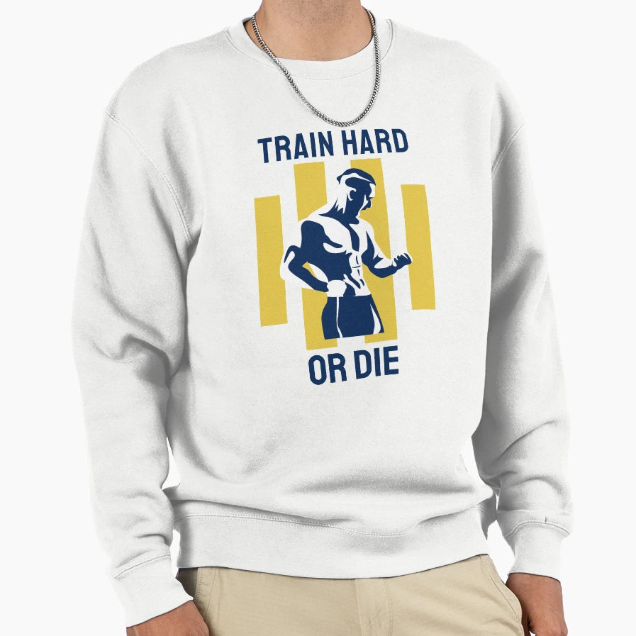 Train Hard Sweatshirt - Novelty Apparel Unisex - T-Shirt, Sweatshirt, Hoodie