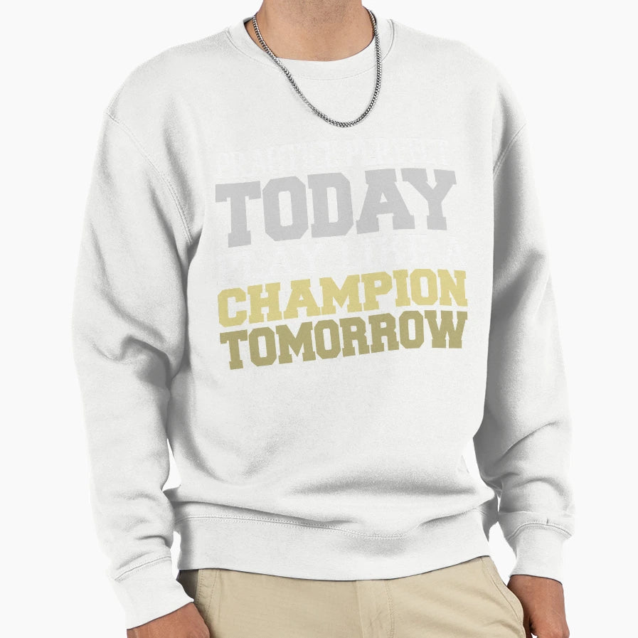 Practice Today Play Like Champion T-Shirt - Novelty Apparel Unisex - T-Shirt, Sweatshirt, Hoodie