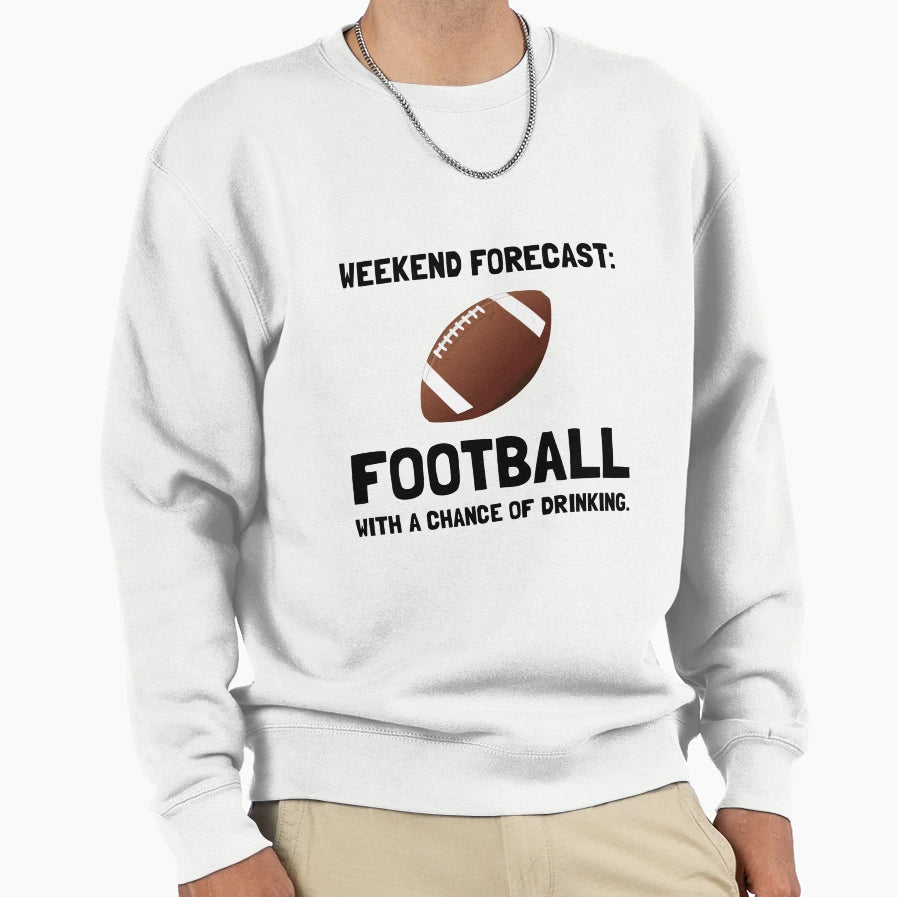 Weekend Forecast Football Sweatshirt - Novelty Apparel Men Women - T-Shirt, Sweatshirt, Hoodie