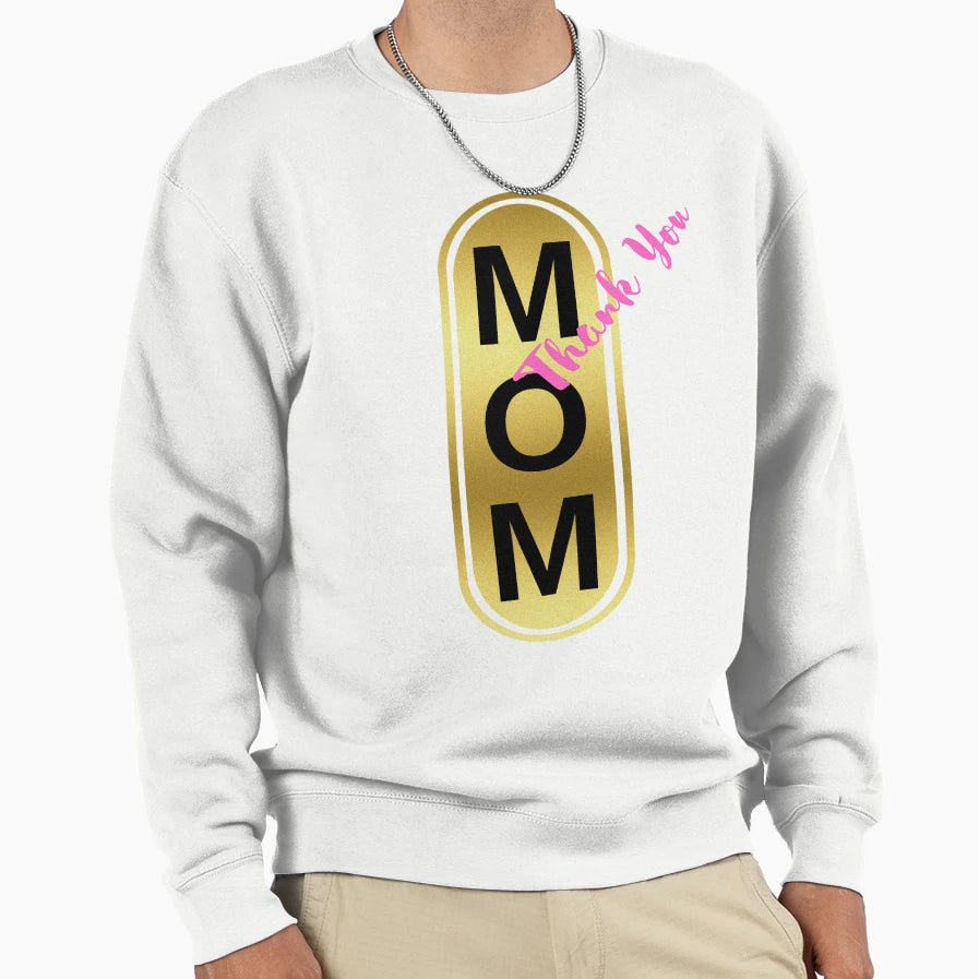 Mom Thank You Sweatshirt - Casual Everyday Wear Unisex - T-Shirt, Sweatshirt, Hoodie