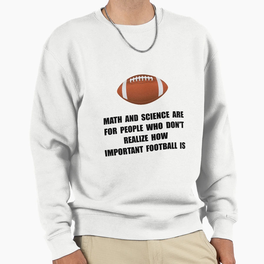 Football Important Sweatshirt - Graphic Print Men Women - T-Shirt, Sweatshirt, Hoodie
