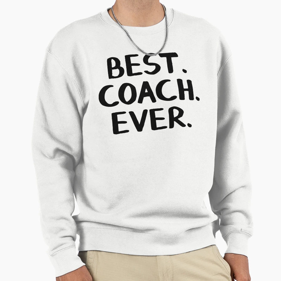 Best Coach Ever Sweatshirt - Custom Art Print Unisex - T-Shirt, Sweatshirt, Hoodie