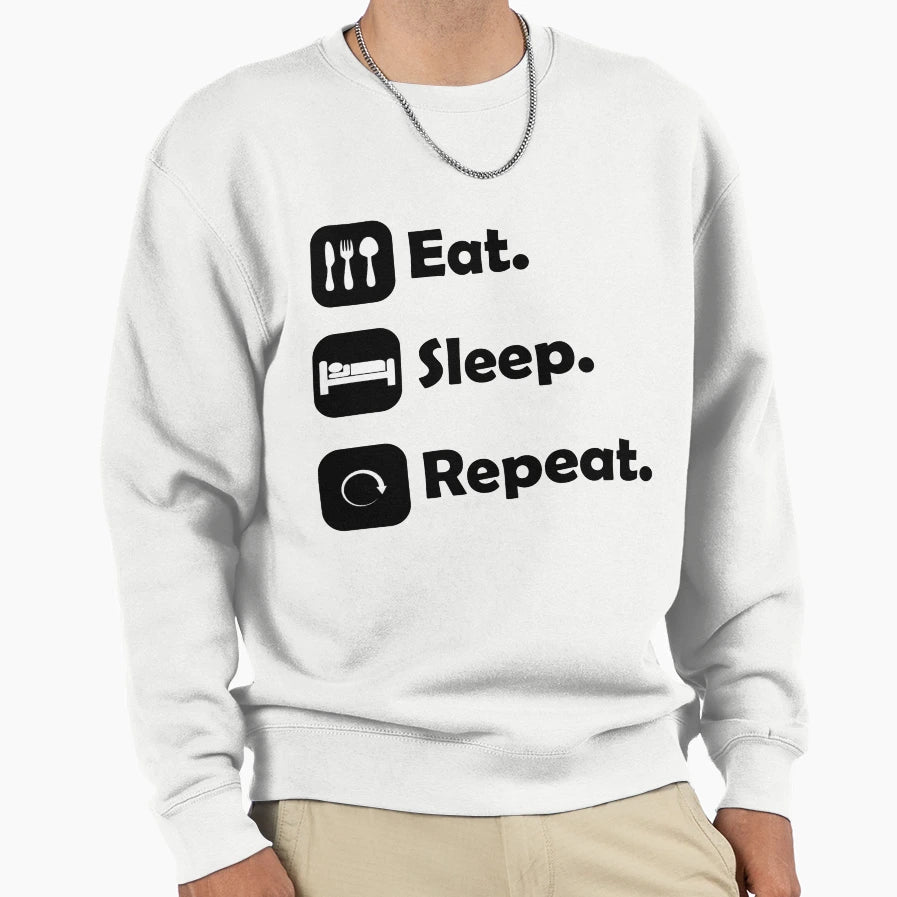 Eat Sleep Repeat Sweatshirt - Trendy Graphic Unisex - T-Shirt, Sweatshirt, Hoodie