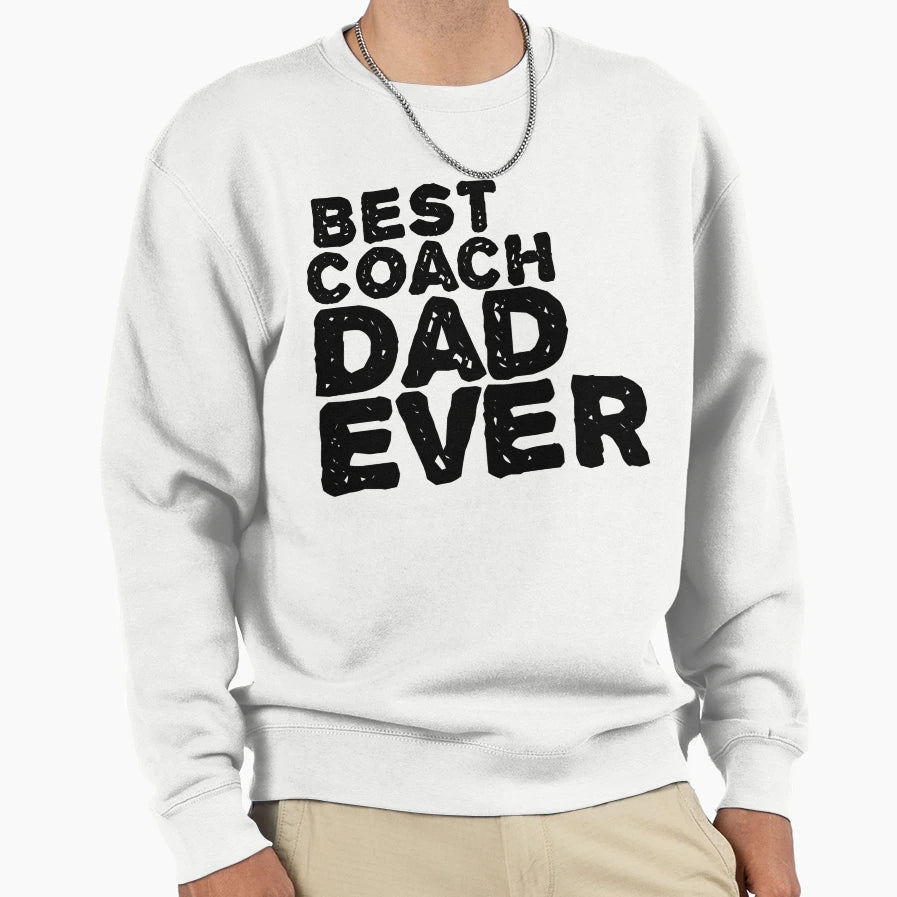 Best Coach Dad Ever Sweatshirt - Graphic Print for Adults - T-Shirt, Sweatshirt, Hoodie