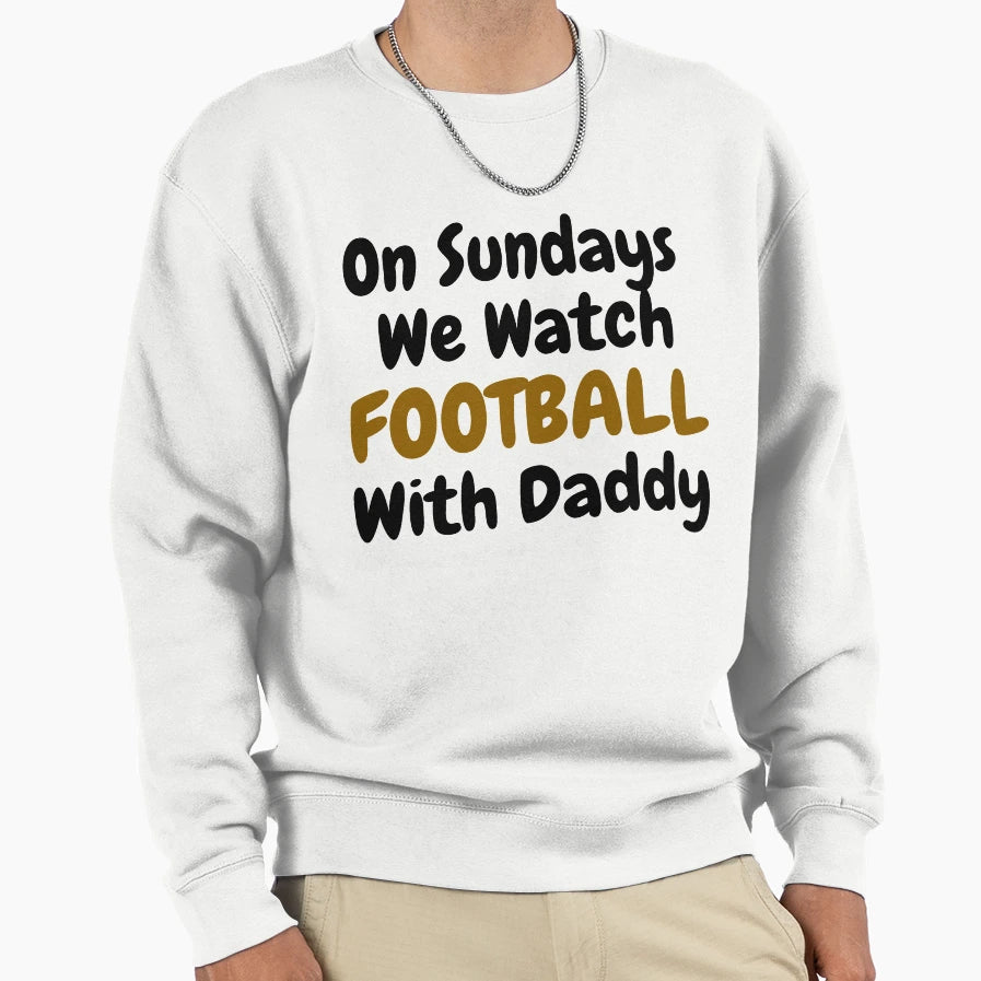Sundays We Watch Football Daddy Funny T-Shirt - Trendy Graphic Unisex - T-Shirt, Sweatshirt, Hoodie