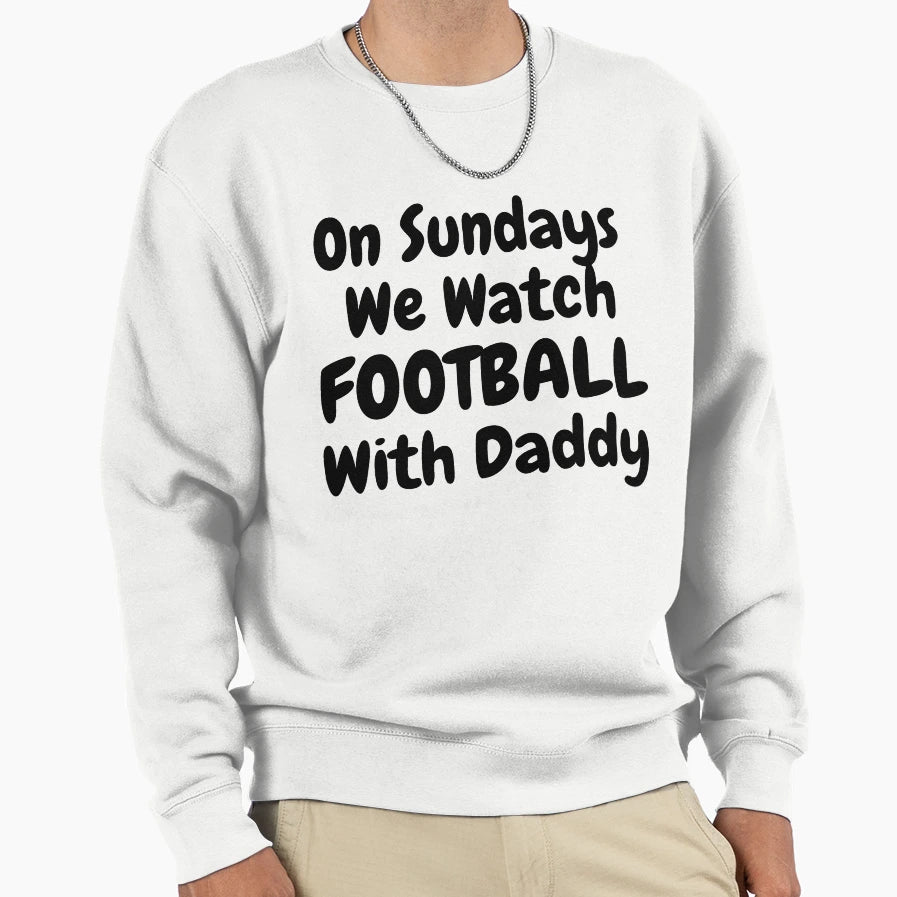 Sundays We Watch Football Daddy T-Shirt - Fun Novelty Design for Adults - T-Shirt, Sweatshirt, Hoodie