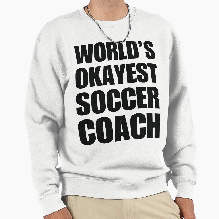 Funny Worlds Okayest Soccer Coach Sweatshirt - Graphic Print for Adults - T-Shirt, Sweatshirt, Hoodie