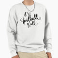 Its Football You Are All Football World Sweatshirt - Unique Graphic Unisex - T-Shirt, Sweatshirt, Hoodie