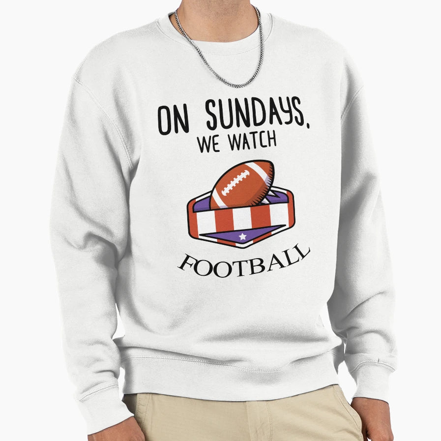 Sundays We Watch Football Sweatshirt - Trendy Graphic Unisex - T-Shirt, Sweatshirt, Hoodie