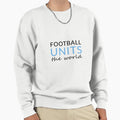 Football Units World Sweatshirt - Streetwear Style Unisex - T-Shirt, Sweatshirt, Hoodie