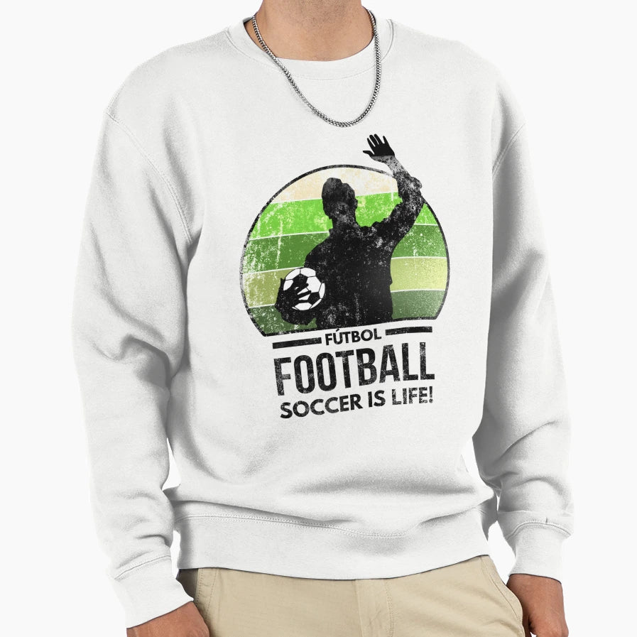 Futbol Football Soccer Is Life Sweatshirt - Streetwear Style Unisex - T-Shirt, Sweatshirt, Hoodie