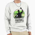 Futbol Football Soccer Is Life Sweatshirt - Streetwear Style Unisex - T-Shirt, Sweatshirt, Hoodie