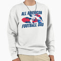 All American Football Dad Sweatshirt - Trendy Graphic Men Women - T-Shirt, Sweatshirt, Hoodie