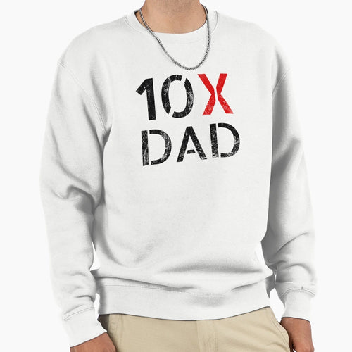 10X Dad Distressed 2 Sweatshirt - Unique Graphic Unisex - T-Shirt, Sweatshirt, Hoodie