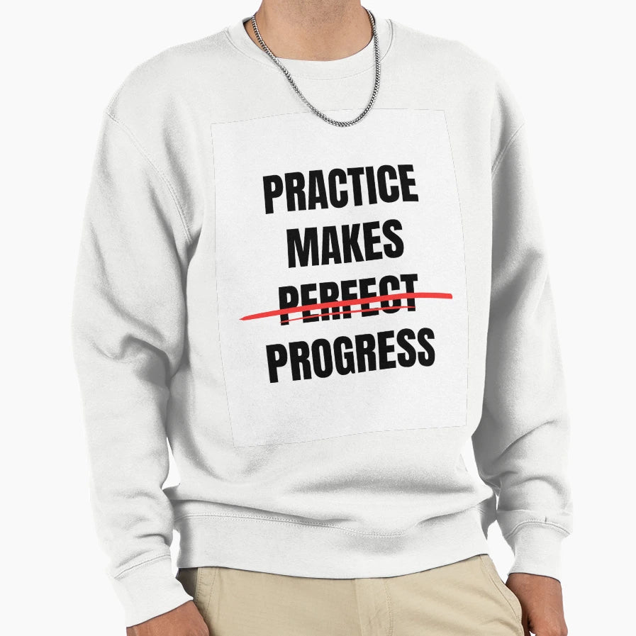 Practice Makes Progres Not Sweatshirt - Fun Novelty Design Unisex - T-Shirt, Sweatshirt, Hoodie