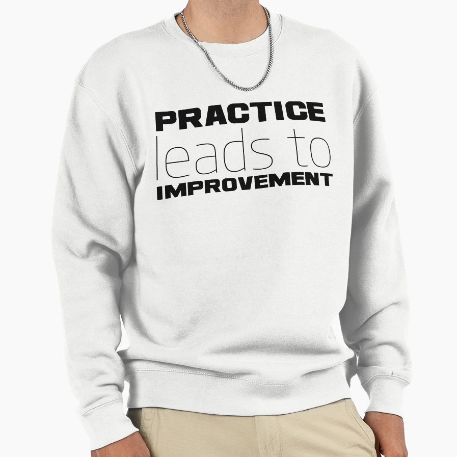 Practice Leads To Improvement Sweatshirt - Casual Everyday Wear Unisex - T-Shirt, Sweatshirt, Hoodie