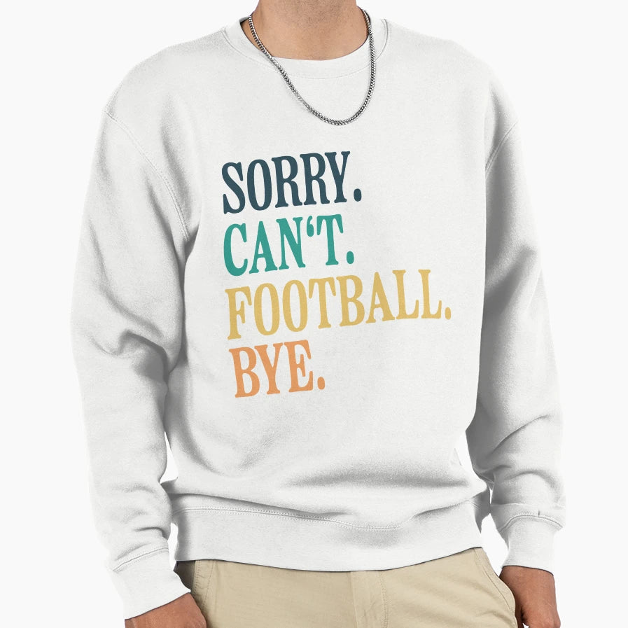 Sorry Cant Football Bye T-Shirt - Unique Graphic Men Women - T-Shirt, Sweatshirt, Hoodie