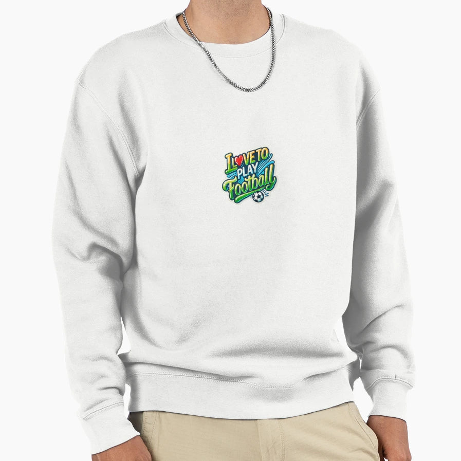 I Love To Play Football Sweatshirt - Novelty Apparel for Adults - T-Shirt, Sweatshirt, Hoodie