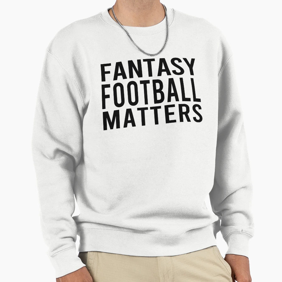 Fantasy Football Matters Sweatshirt - Fun Novelty Design for Adults - T-Shirt, Sweatshirt, Hoodie