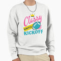 Classy Until Kickoff Football Classy Sweatshirt - Graphic Print Men Women - T-Shirt, Sweatshirt, Hoodie