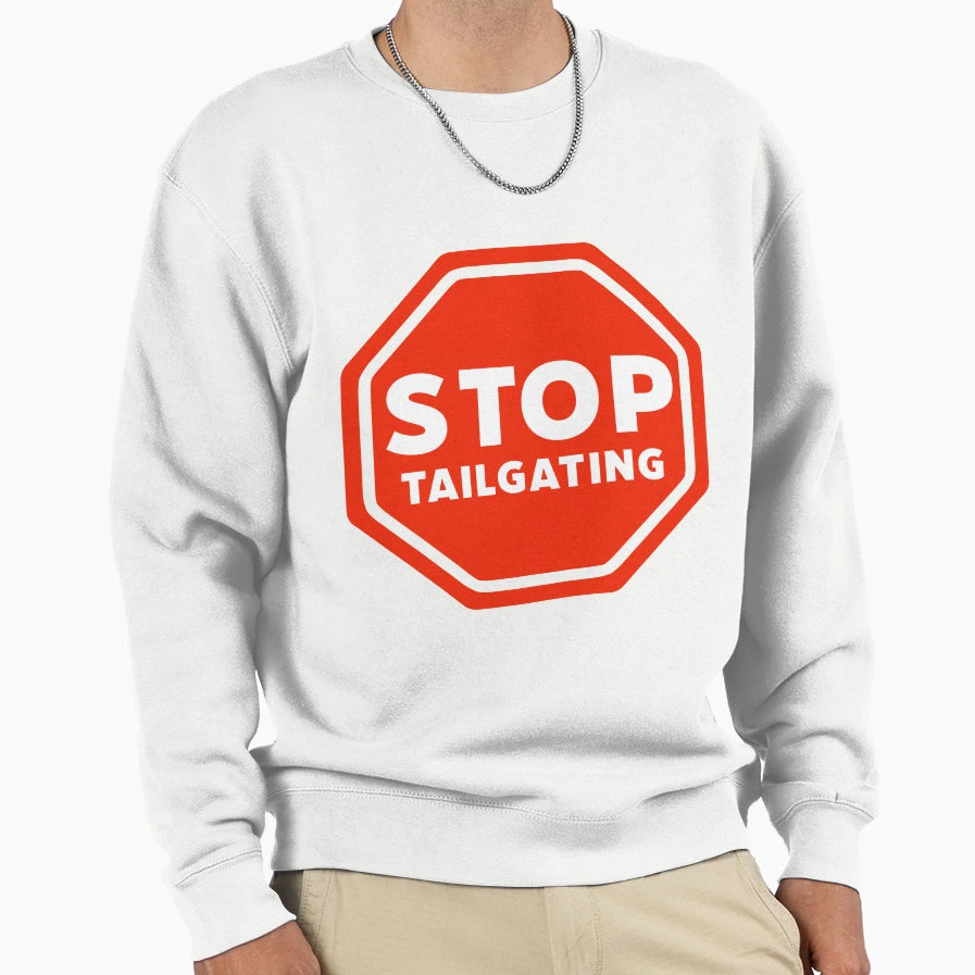 Stop Tailgating Sweatshirt - Custom Art Print for Adults - T-Shirt, Sweatshirt, Hoodie