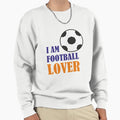 I Am Football Lover Sweatshirt - Trendy Graphic Men Women - T-Shirt, Sweatshirt, Hoodie