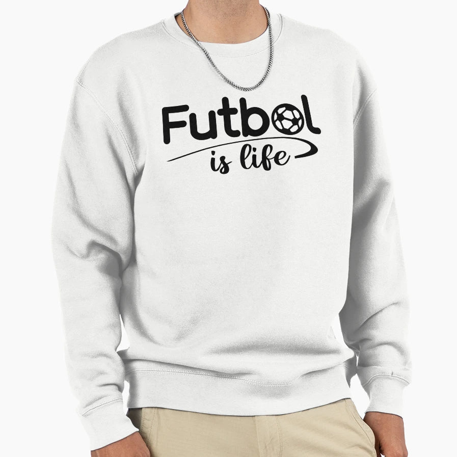 Futbol Is Life Sweatshirt - Fun Novelty Design Unisex - T-Shirt, Sweatshirt, Hoodie