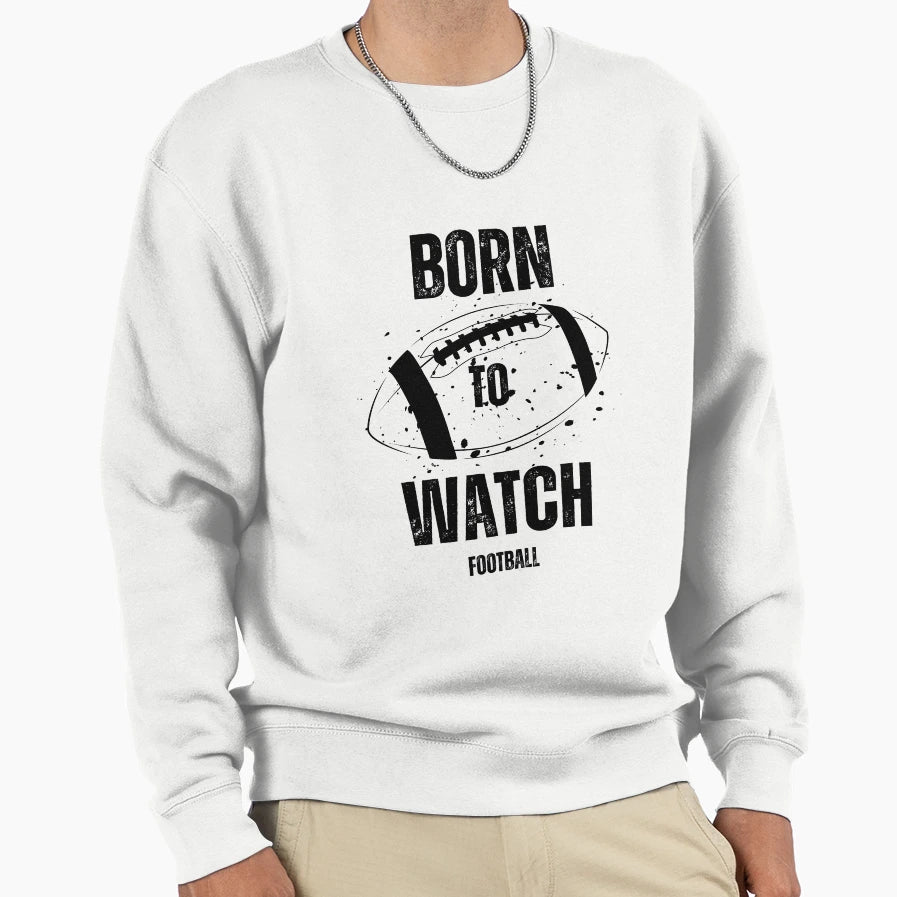 Fantasy Football Born To Watch Sweatshirt - Custom Art Print Men Women - T-Shirt, Sweatshirt, Hoodie
