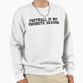 Football Is My Favorite Season Sweatshirt - Casual Everyday Wear Men Women - T-Shirt, Sweatshirt, Hoodie