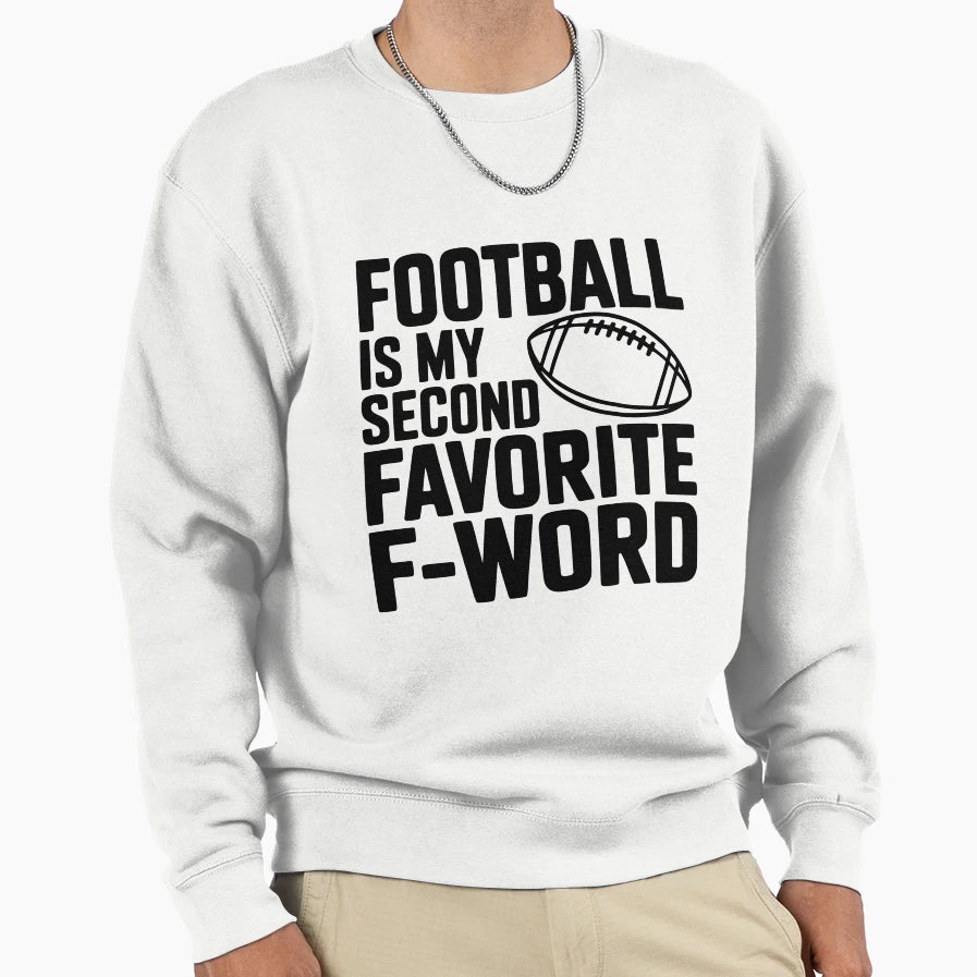 Football Is My Second Favorite F Word Sweatshirt - Trendy Graphic Men Women - T-Shirt, Sweatshirt, Hoodie