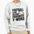 Football Is My Second Favorite F Word Sweatshirt - Trendy Graphic Men Women - T-Shirt, Sweatshirt, Hoodie