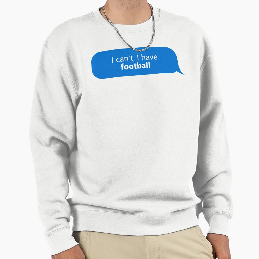 I Have Football Sweatshirt - Novelty Apparel Men Women - T-Shirt, Sweatshirt, Hoodie