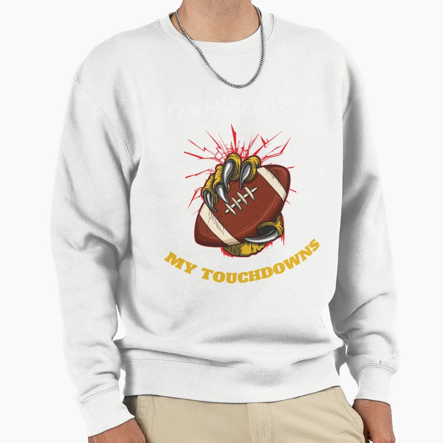 I Am Famous My Touchdowns Funny Sweatshirt - Unique Graphic for Adults - T-Shirt, Sweatshirt, Hoodie